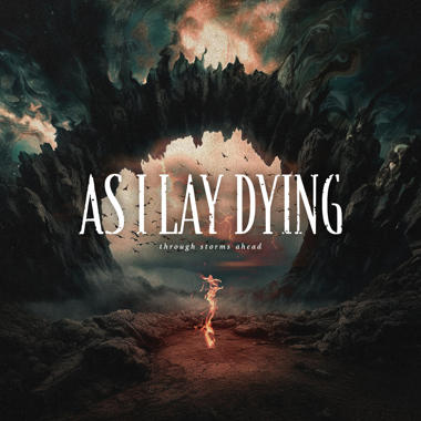 As I Lay Dying -  Through Storms Ahead